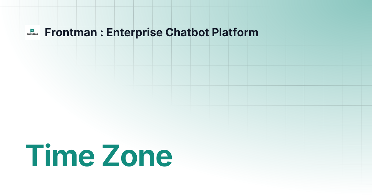 Time Zone | Frontman : Enterprise Chatbot Platform