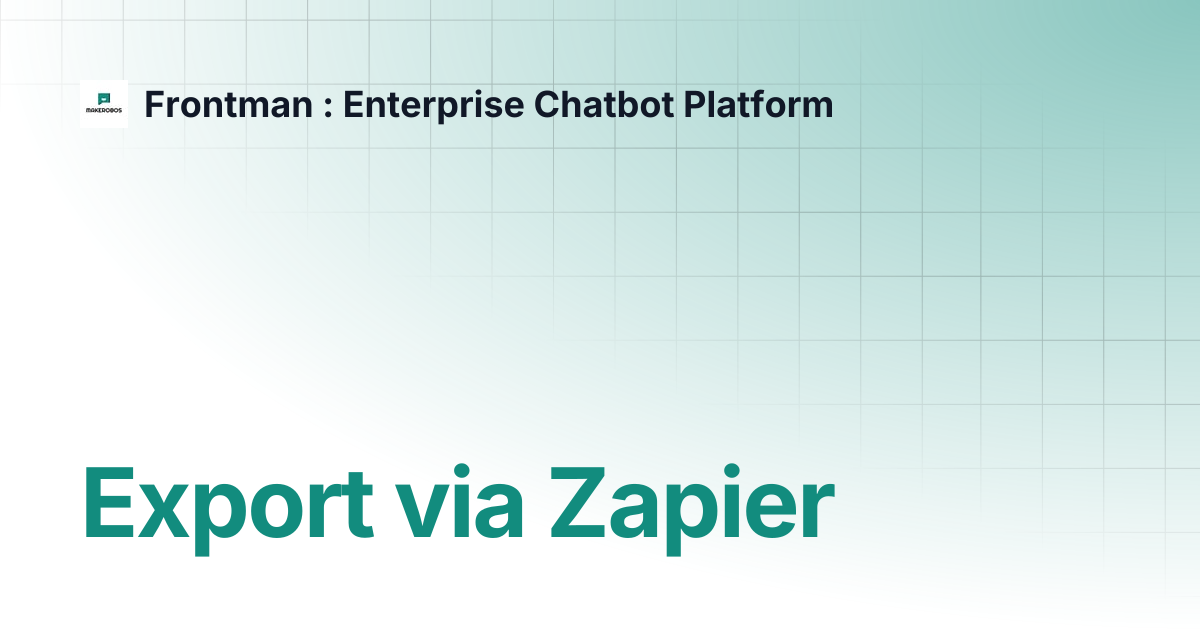 Export via Zapier | Frontman : Enterprise Chatbot Platform